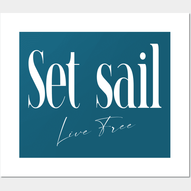 Set Sail, Live Free | Live Your Life Wall Art by FlyingWhale369